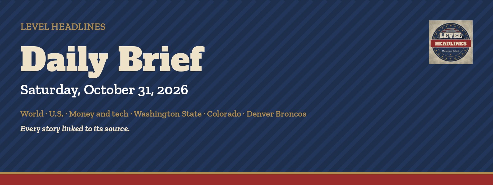 Level Headlines Daily Brief, Saturday, October 31, 2026